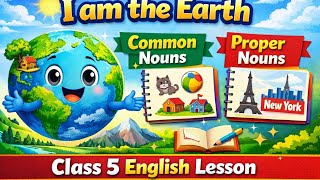 I am the Earth | Common Nouns &amp; Proper Nouns | Class 5 English Lesson