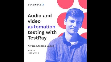 Alvaro Laserna Lopez - Audio and video automation testing with TestRay