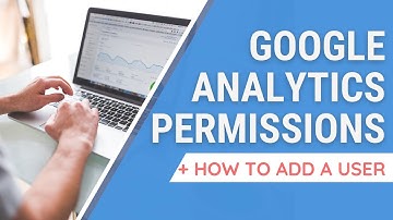 Google Analytics 4 Permissions Guide + How to Add a User