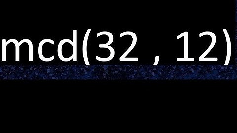 mcd 32 y 12 , maximo comun divisor , mcd(32 , 12) como se halla , ejemplos