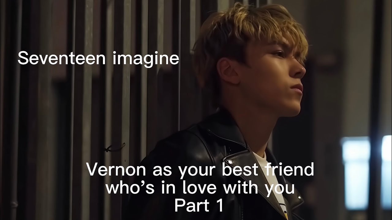 SVT imagine: Vernon as your best friend & Joshua as your crush | Part 1