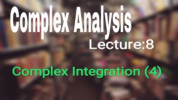 Complex Analysis- Complex Integration (4)...[Solved problems]