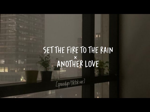 set the fire to the rain × another love [Tiktok Ver] class=