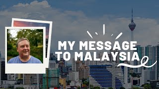 A Foreigners Message to Malaysia