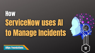 12 | How ServiceNow Uses AI to Group & Solve IT Incidents | ITOM | AIOps Foundations