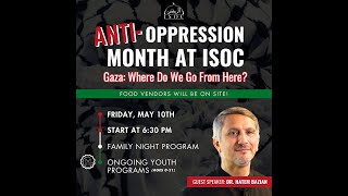 Anti-Oppression Month at ISOC: Gaza: Where Do We Go From Here? Guest Speaker: Dr Hatem Bazian