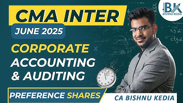 CMA Inter June 2025 | Corporate Accounting & Auditing | Preference Shares | Revision | Bishnu Kedia