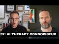 32: AI Therapy Connoisseur