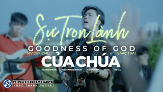 Video thumbnail of "[ MV 4K Official ] Sự Trọn Lành Của Chúa  ( Goodness Of God Vietnamese ) - Isaac Thái Cover"