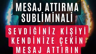 MESAJ ATTIRMA SUBLİMİNALİ / SEVDİĞİNİZ KİŞİYİ KENDİNİZE ÇEKİN / MESAJ ATTIRIN / SUBLİMİNAL