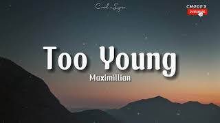 Maximillian - Too Young (lyrics)