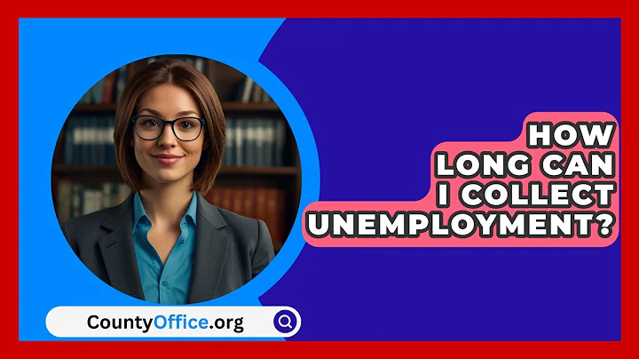 How Long Can I Collect Unemployment? - CountyOffice.org