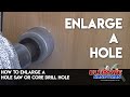 How to enlarge a hole saw or core drill hole