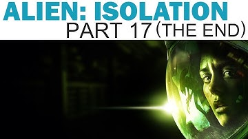 Alien: Isolation - Livemin - Part 17 - Tomorrow, Together - The End (Let