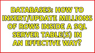 Databases: How to insert/update millions of rows inside a sql server table(s) in an effective way?
