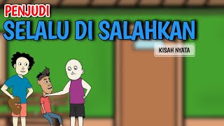 Penjudi Selalu Di Salahkan - Kisah Nyata