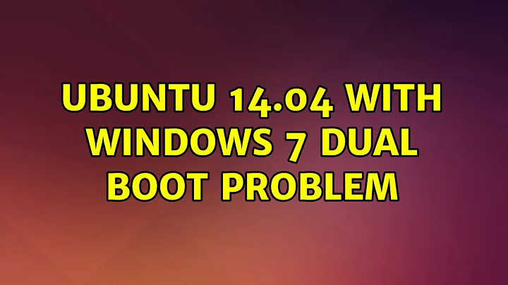 Ubuntu: Ubuntu 14.04 with windows 7 dual boot problem