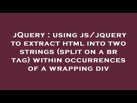 jQuery : using js/jquery to extract html into two strings (split on a br tag) within occurrences of