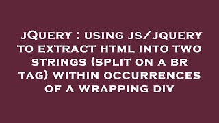 Full jQuery : using js/jquery to extract html into two strings (split on a br tag) within occurrences of Guide