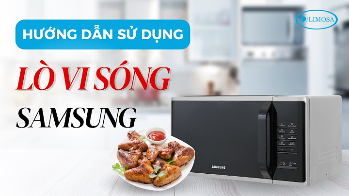 Hướng dẫn dùng lò vi sóng samsung năm 2024