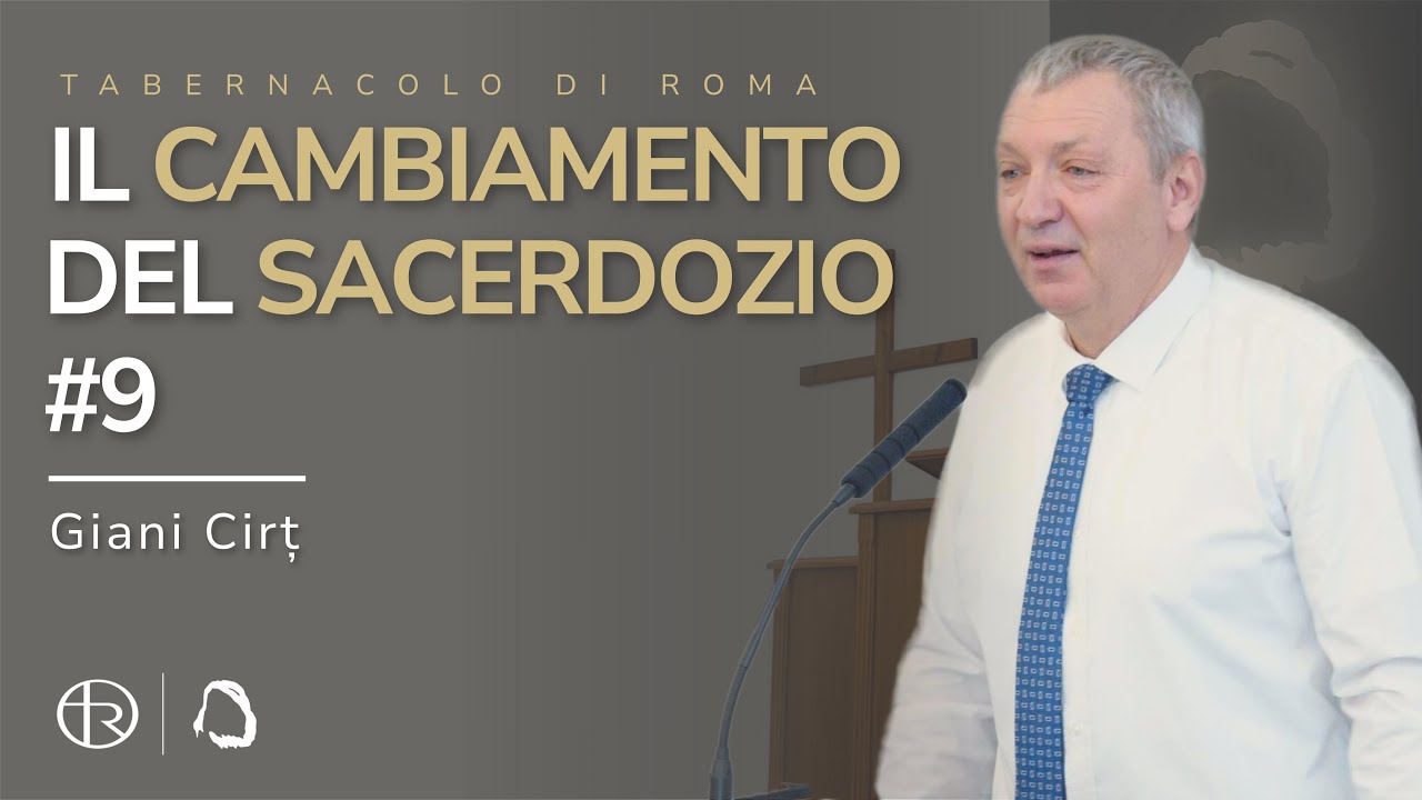 Schimbarea Preoției #9 - Il cambiamento del Sacerdozio #9 - Giani Cirț