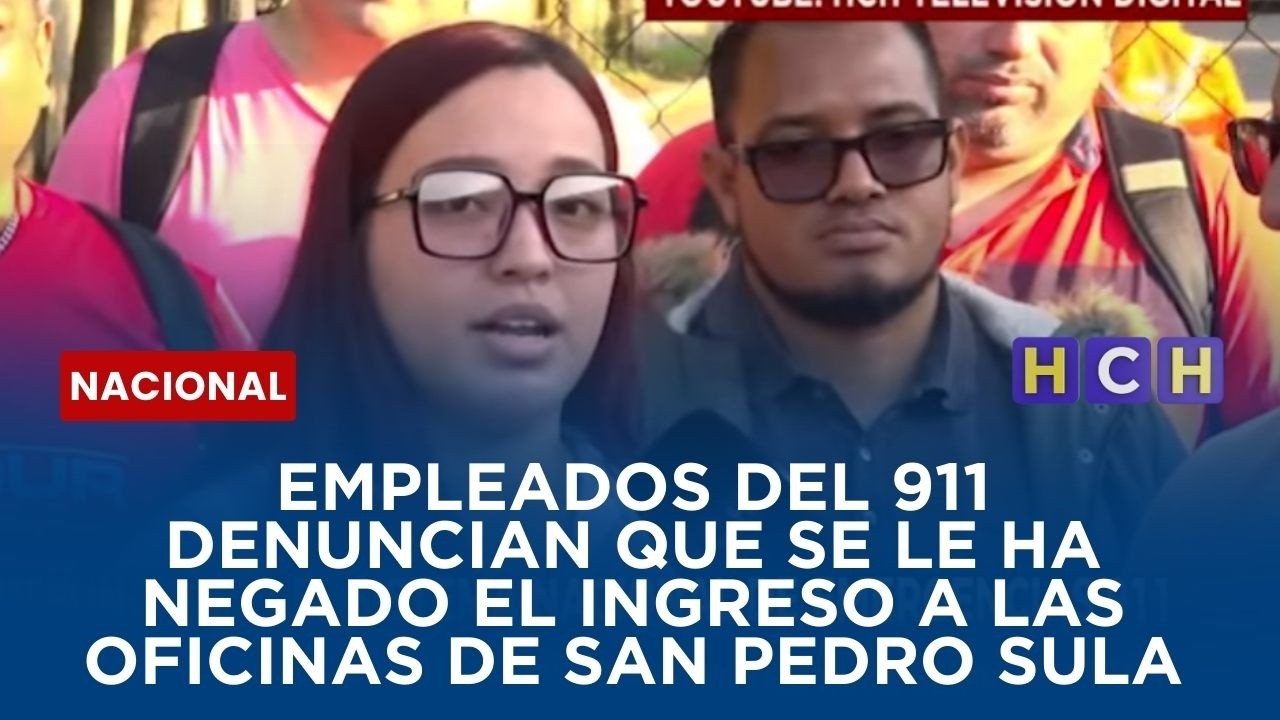 Empleados del 911 denuncian que se le ha negado el ingreso a las oficinas de San Pedro Sula