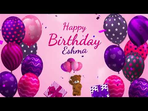 Happy Birthday Eshma | Eshma Happy Birthday Song | Eshma