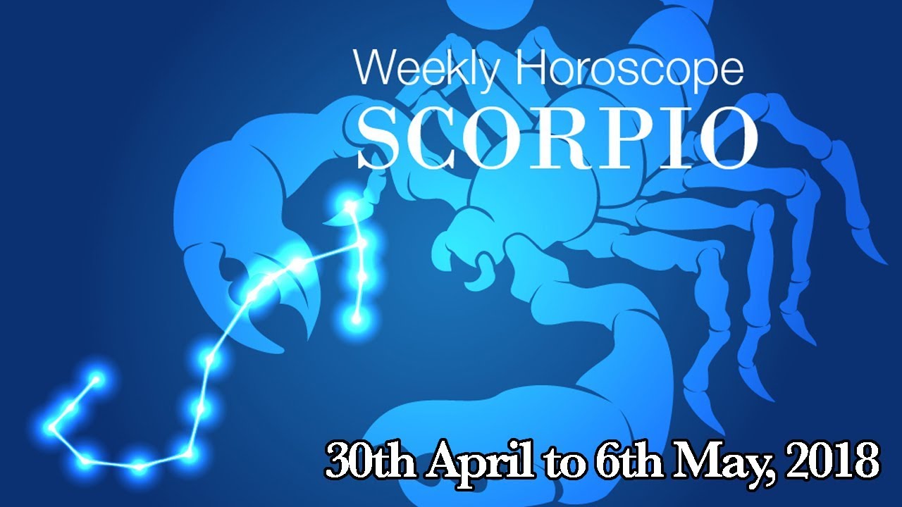Scorpio Horoscope Scorpio Weekly Horoscope From 30th April 2018 YouTube