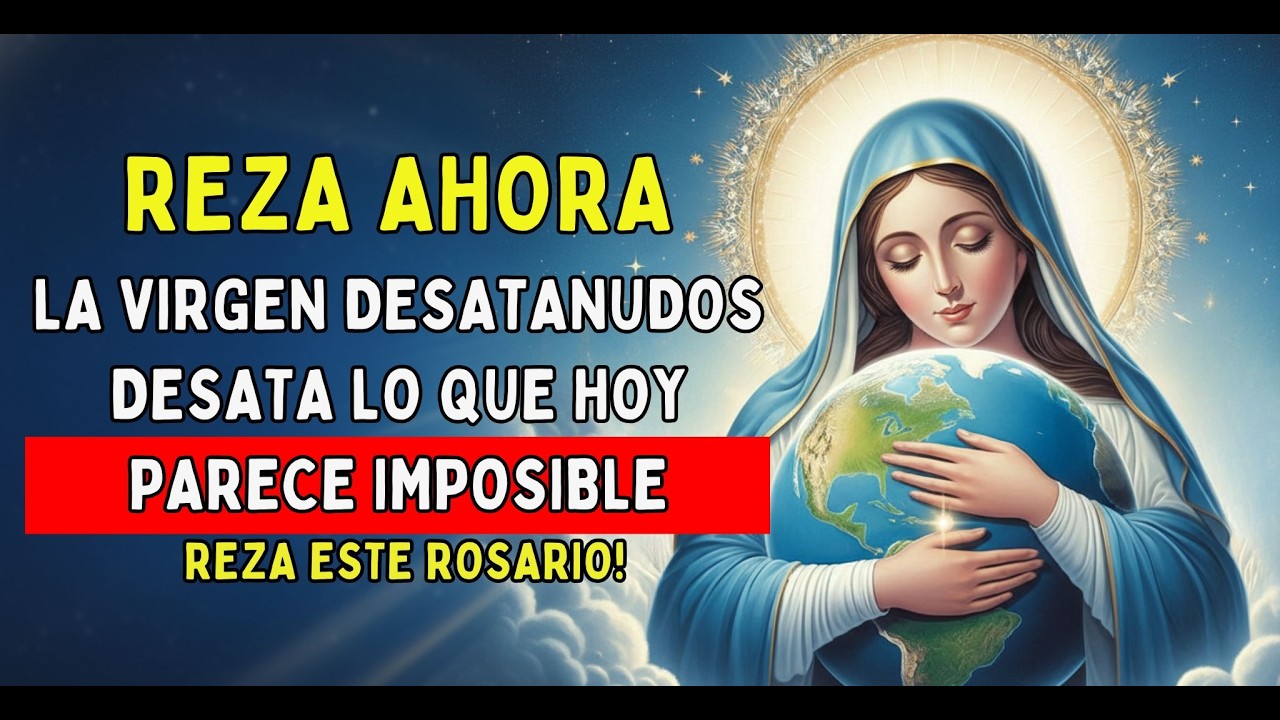 Rosario de los 9 Nudos de Liberación Mundial: La Virgen Desata tus Ataduras y los Conflicto Globales