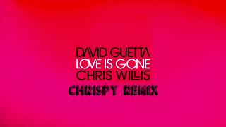 David Guetta & Chris Willis - Love Is Gone  [CHRISPY Remix]