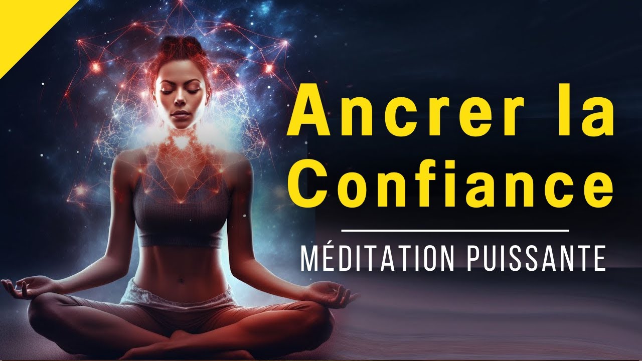 Ancrez la Confiance en Vous - Puissante Méditation Guidée