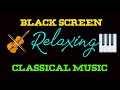Black screen 8 Hours Classical Music Mix