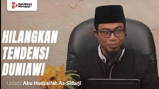 Hilangkan Tendensi Duniawi - Ustadz Abu Hudzaifah As-Sidarji