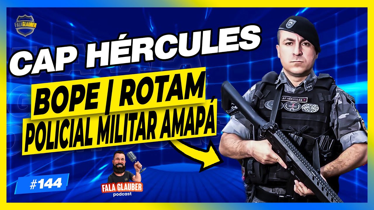 CAP HÉRCULES (ROTAM) - Fala Glauber Podcast 