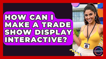 How Can I Make A Trade Show Display Interactive? - Conventions Network