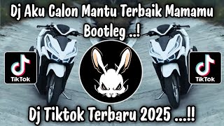 DJ AKU CALON MANTU TERBAIK MAMAMU BOOTLEG - DJ TIKTOK TERBARU 2025