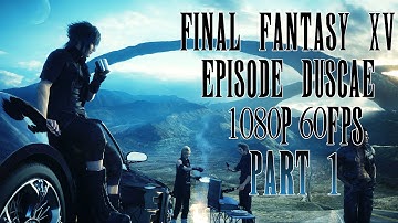 Final Fantasy XV Episode Duscae 1080p 60fps Part 1 Introduction / Tutorial Let