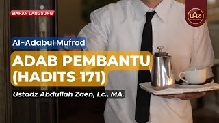 Adab Pembantu (Hadits 171) - Ustadz Abdullah Zaen, Lc, MA