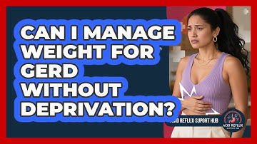 Can I Manage Weight For GERD Without Deprivation? - Acid Reflux Support Hub