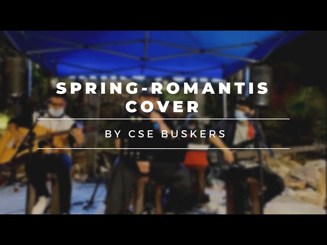 SPRING - ROMANTIS COVER BY CSE BUSKERS class=