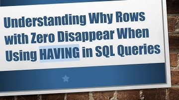 Understanding Why Rows with Zero Disappear When Using HAVING in SQL Queries