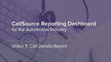 CS Reporting Dashboard - Auto - Video 3: Call Details