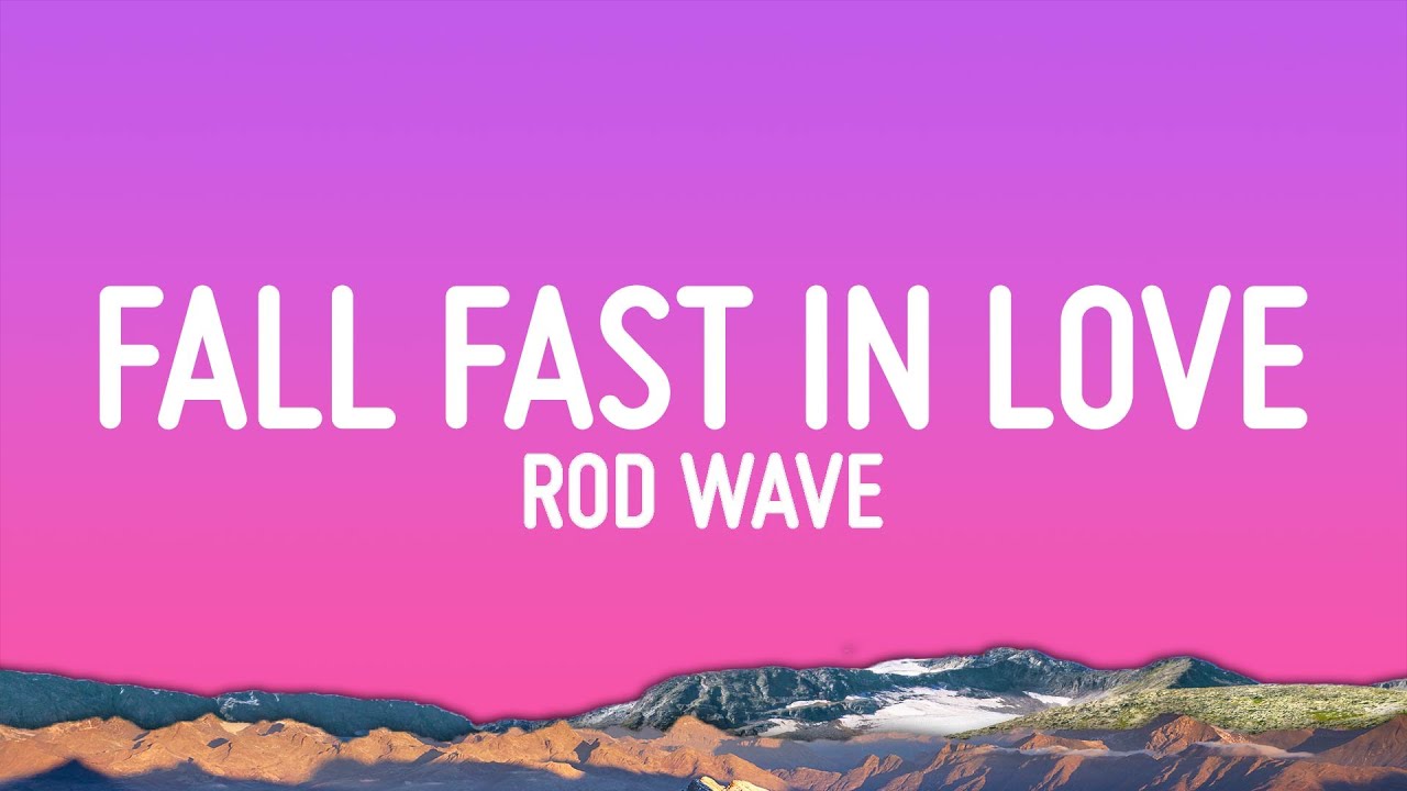 Rod Wave - Fall Fast In Love (Lyrics) Rod Wave - Fall Fast In Love (Lyrics)