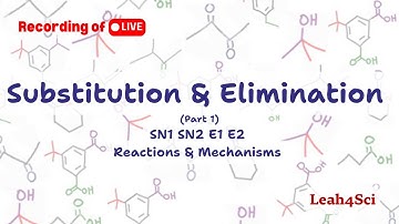 SN1 SN2 E1 E2 (Part 1): Introduction to Substitution & Elimination Reactions [Live Recording]