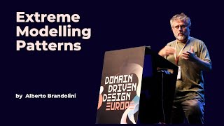 Extreme Modelling Patterns - Alberto Brandolini - DDD Europe 2023