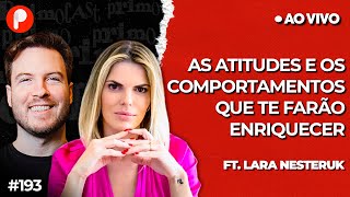 O PODER DA ATITUDE: AÇÕES QUE TE LEVARÃO AO SUCESSO (Lara Nesteruk) | PrimoCast 193