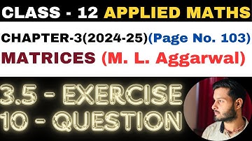 10 Question Exercise 3.5 l Chapter 3 l MATRICES l Class 12th Applied Maths l M L Aggarwal 2024-25