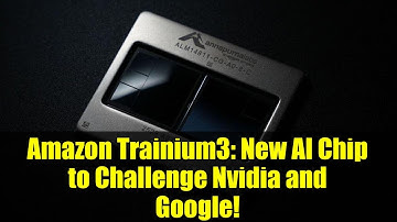 Amazon Trainium3: New AI Chip to Challenge Nvidia and Google!