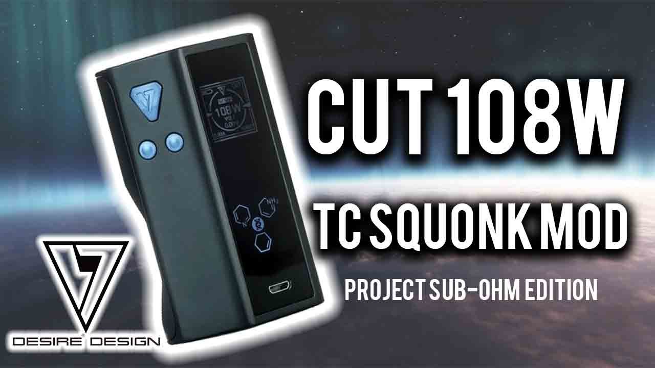 A Cut Above the Rest? Cut 108W TC Squonk Mod! (Project Sub-Ohm Edition)