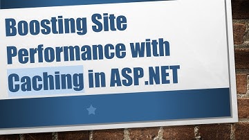 Boosting Site Performance with Caching in ASP.NET